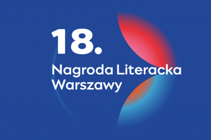 Laureaci 18. edycji Nagrody Literackiej m.st. Warszawy zostaną ogłoszeni już w najbliższą sobotę!