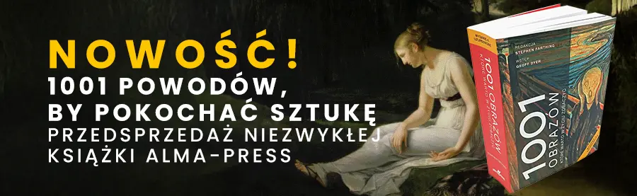 1001 obrazów — które warto zobaczyć w życiu – premiera niezwykłej książki Alma-Press