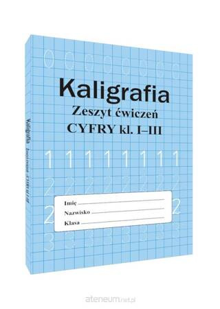 Kaligrafia. Zeszyt ćwiczeń. Cyfry klasa 1-3