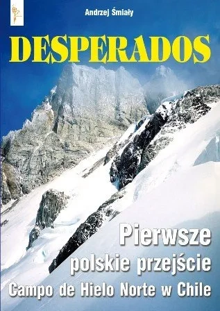 Desperados. Pierwsze polskie przejście Campo de Hielo Norte w Chile