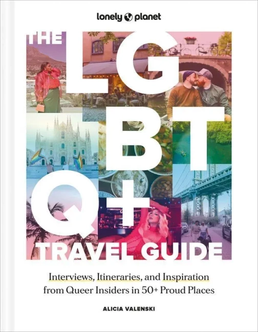 The LGBTQ+ Travel Guide 1 Interviews, Itineraries, & Inspiration from Insiders in 50 Proud Places Around the World wer. angielska
