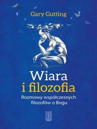 Wiara i filozofia. Rozmowy współczesnych filozofów o Bogu
