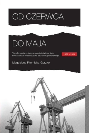 Od czerwca do maja. Transformacja systemowa w doświadczeniach mieszkańów województwa zachodniopomorskiego.