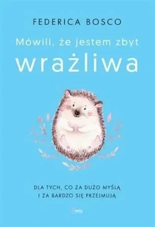 Mówili, że jestem zbyt wrażliwa wyd. 2