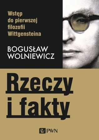 Rzeczy i fakty wstęp do pierwszej filozofii wittgensteina wyd. 2