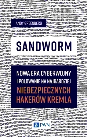 Sandworm. Nowa era cyberwojny i polowanie na najbardziej niebezpiecznych hakerów Kremla