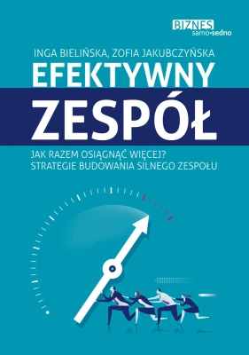 Efektywny zespół. Jak razem osiągnąć więcej? Strategie budowania silnego zespołu