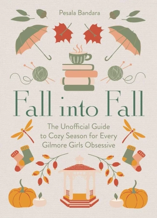 Fall into Fall. The Unofficial Guide to Cozy Season for Every Gilmore Girls Obsessive wer. angielska