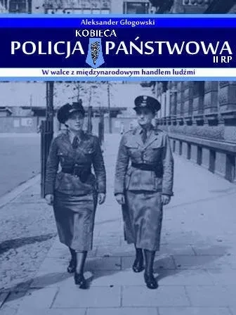 Kobieca policja państwowa II RP w walce z międzynarodowym handlem ludźmi