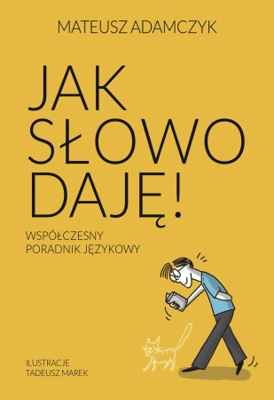 Jak słowo daję. Współczesny poradnik językowy