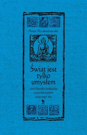 Świat jest tylko umysłem, czyli filozofia buddyjska z przymrużeniem (trzeciego) oka wyd. 2025