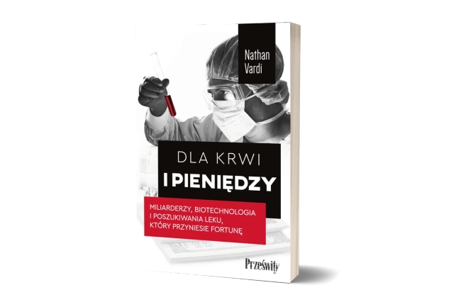 Dla krwi i pieniędzy. Miliarderzy, biotechnologia i poszukiwania leku, który przyniesie fortunę