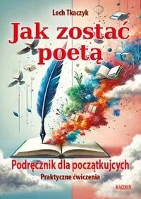 Jak zostać poetą. Podręcznik dla początkujących.Praktyczne ćwiczenia