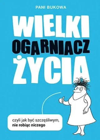 Wielki Ogarniacz Życia, czyli jak być szczęśliwym,