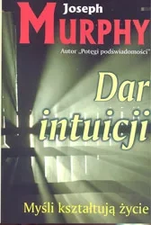 Dar intuicji.  Myśli kształtują życie