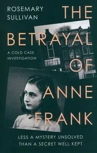 The Betrayal of Anne Frank