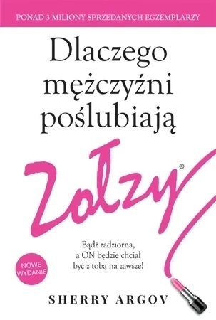 Dlaczego mężczyźni poślubiają zołzy Bądź zadziorna, a ON będzie chciał być z tobą zawsze! (wyd. 2017)