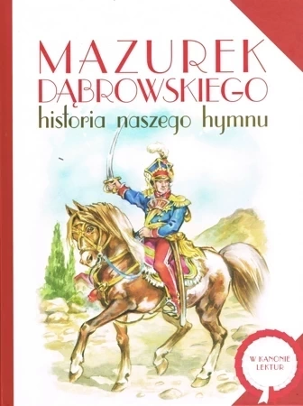 Mazurek dąbrowskiego historia naszego hymnu