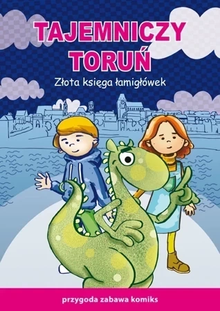 Tajemniczy Toruń. Złota księga łamigłówek. Przygoda, zabawa, komiks (dodruk 2015)