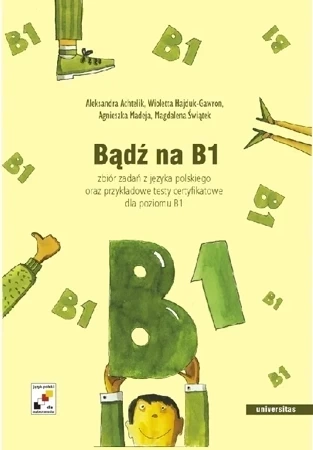 Bądź na B1. Zbiór zadań z języka polskiego oraz przykładowe testy certyfikowane dla poziomu B1 + CD