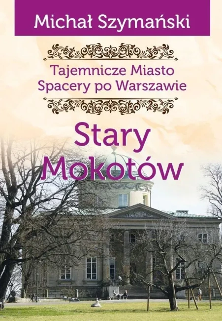 Tajemnicze miasto Spacery po Warszawie Tom 8 Stary Mokotów