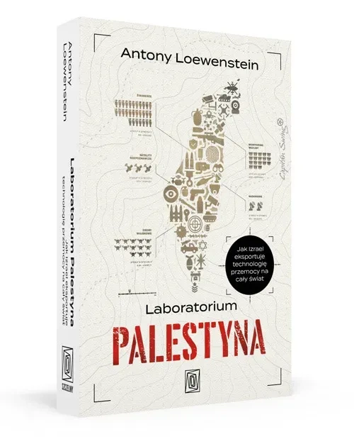 Laboratorium Palestyna. Jak Izrael eksportuje technologię przemocy na cały świat