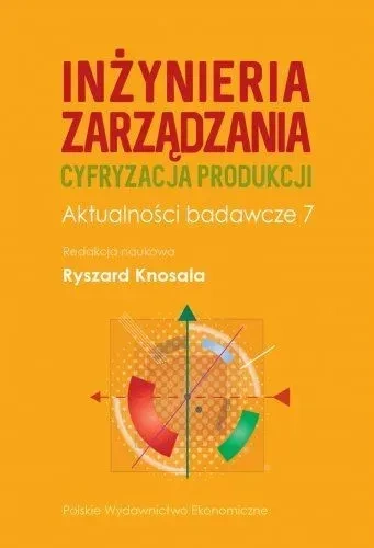 Inżynieria zarządzania. Cyfryzacja produkcji. Aktualności badawcze 7