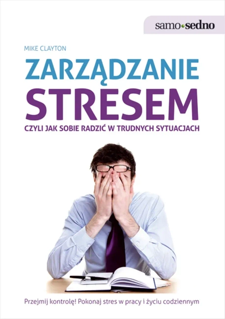 Zarządzanie stresem, czyli jak sobie radzić w trudnych sytuacjach (wyd. 2022)