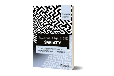 Rozpadające się światy. O człowieku i państwach w labiryncie rzeczywistości