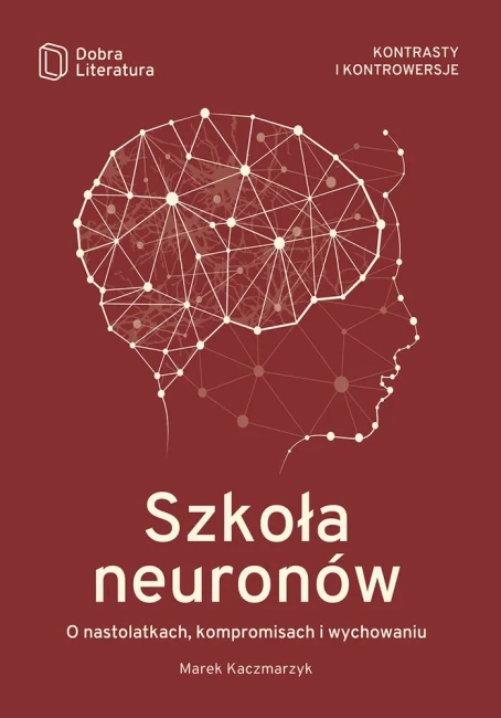 Szkoła neuronów O nastolatkach, kompromisach i wychowaniu