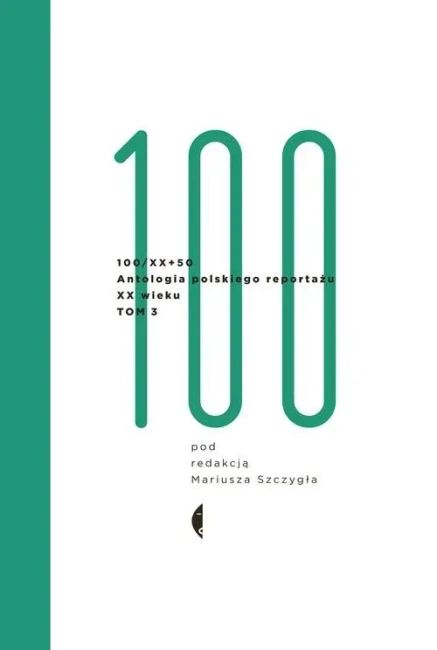 Antologia Polskiego Reportażu 100/XX. Tom 3