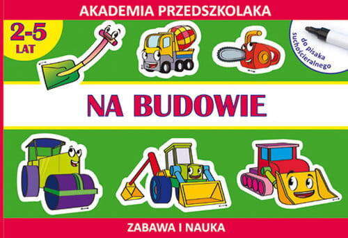 Na Budowie Akademia Przedszkolaka 2 - 5 Lat Zabawa I Nauka