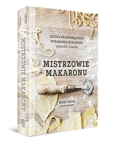Mistrzowie makaronu. Sztuka własnoręcznego wyrabiania makaronu, gnocchi i risotto