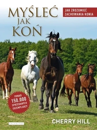 Myśleć jak koń. Jak zrozumieć zachowania konia (dodruk 2017)
