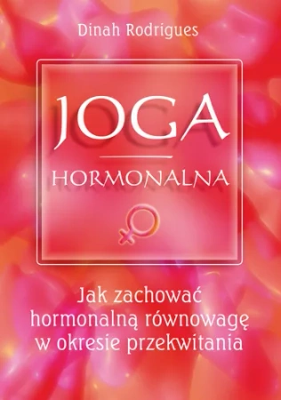 Joga hormonalna. Jak zachować hormonalną równowagę w okresie przekwitania
