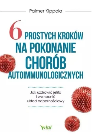 6 prostych kroków na pokonanie chorób autoimmunologicznych. Jak uzdrowić jelita i wzmocnić układ odpornościowy