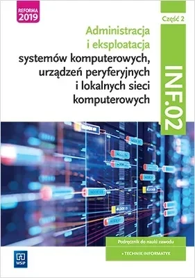 Administracja i eksploatacja systemów komputerowych, urządzeń peryferyjnych i lokalnych sieci komputerowych. INF.02 Część 2