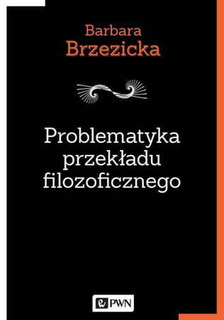 Problematyka przekładu filozoficznego na przykładzie tłumaczeń jacques’a derridy w Polsce