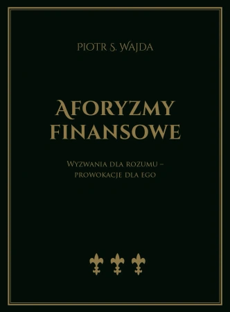 Aforyzmy finansowe. Wyzwania dla rozumu – prowokacje dla ego