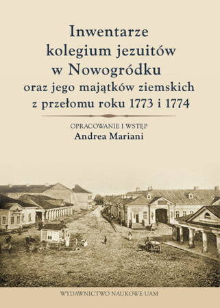 Inwentarze Kolegium Jezuitów W Nowogródku Oraz Jego Majątków Ziemskich Z Przełomu Roku 1773 I 1774