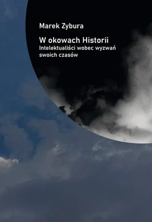 W okowach Historii. Intelektualiści wobec wyzwań swoich czasów