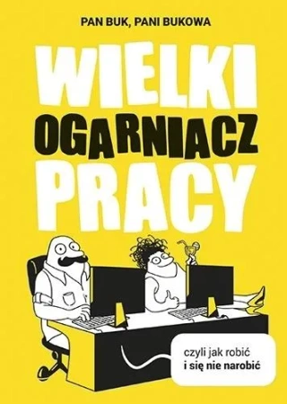 Wielki ogarniacz pracy czyli jak robić i się nie narobić