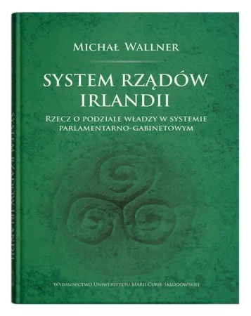 System rządów Irlandii.Rzecz o podziale władzy w systemie parlamentarno-gabinetowym