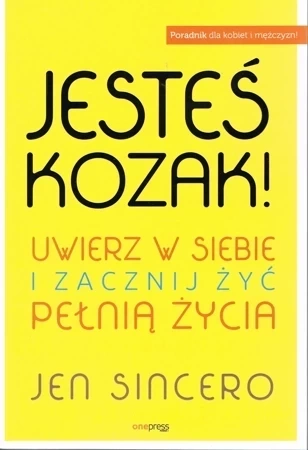 Jesteś kozak! Uwierz w siebie i zacznij żyć pełnią życia