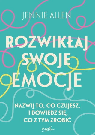 Rozwikłaj swoje emocje. Nazwij to, co czujesz, i dowiedz się, co z tym zrobić