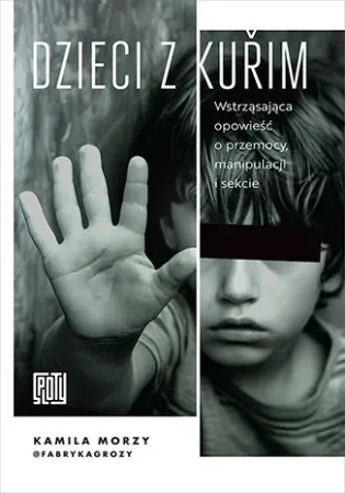 Dzieci z Kuřim. Wstrząsająca opowieść o przemocy, manipulacji i sekcie
