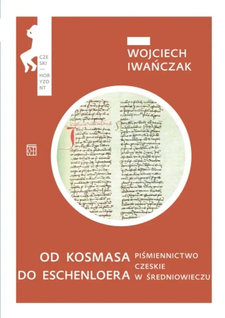 Od Kosmasa do Eschenloera. Piśmiennictwo czeskie w średnniowieczu