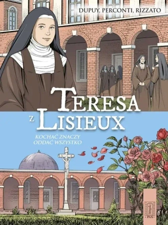 Teresa z Lisieux Kochać znaczy oddać wszystko