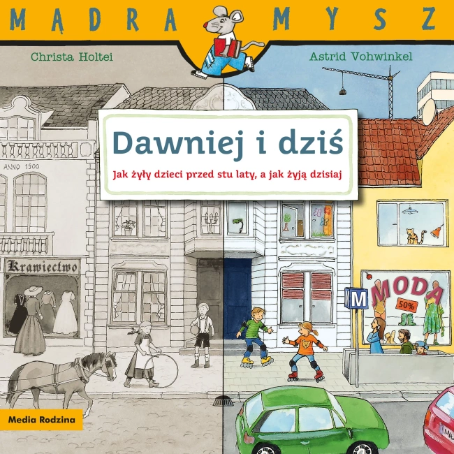 Mądra Mysz. Dawniej i dziś. Życie codzienne 100 lat temu i teraz