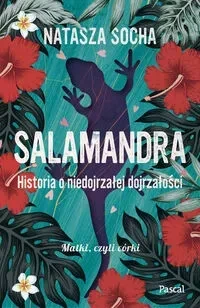 Salamandra. Historia o niedojrzałej dojrzałości Wielkie Litery